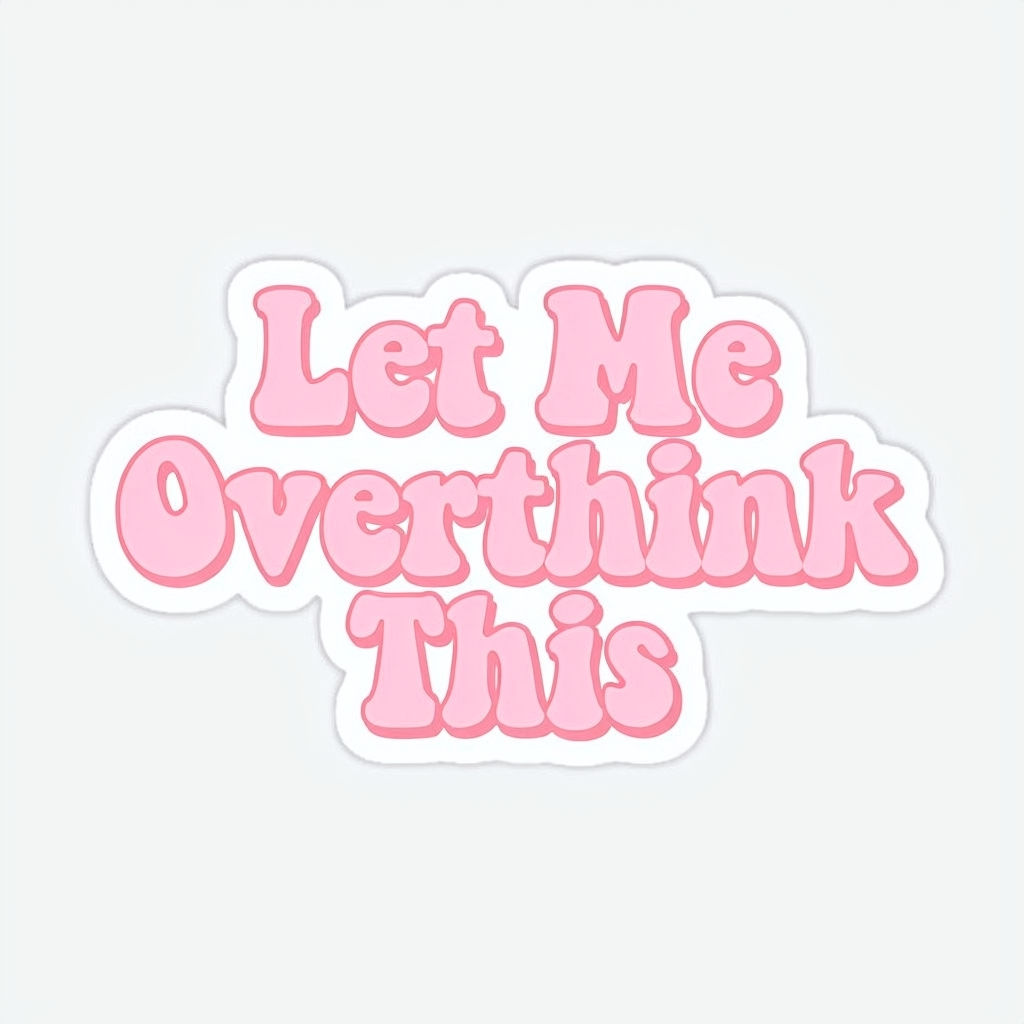 Let me overthink this