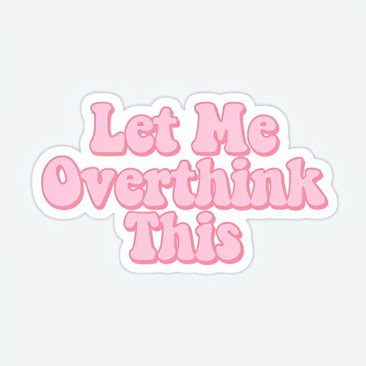Let me overthink this